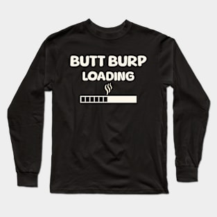 Funny Fart Humor Flatulence Butt Burp Loading Gag Novelty Long Sleeve T-Shirt